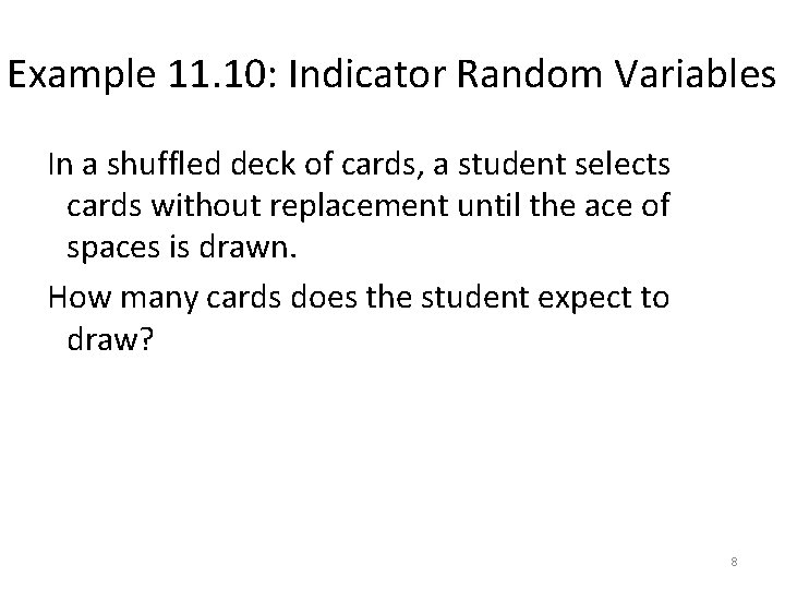 Example 11. 10: Indicator Random Variables In a shuffled deck of cards, a student Example 11. 10: Indicator Random Variables In a shuffled deck of cards, a student