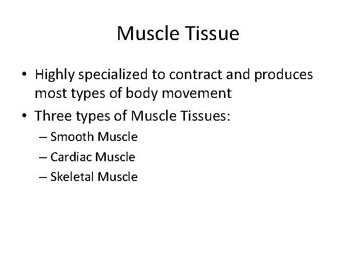 Muscle Tissue • Highly specialized to contract and produces most types of body movement