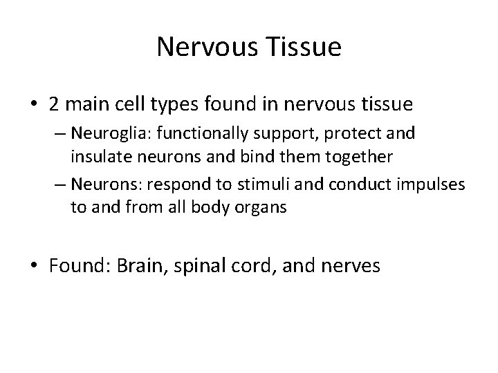 Nervous Tissue • 2 main cell types found in nervous tissue – Neuroglia: functionally