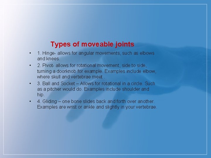 Types of moveable joints • • 1. Hinge- allows for angular movements, such as