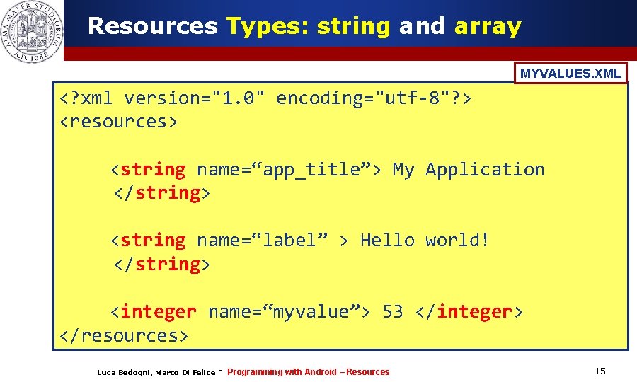 Resources Types: string and array MYVALUES. XML <? xml version="1. 0" encoding="utf-8"? > <resources>