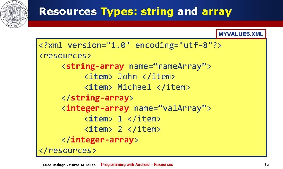 Resources Types: string and array MYVALUES. XML <? xml version="1. 0" encoding="utf-8"? > <resources>