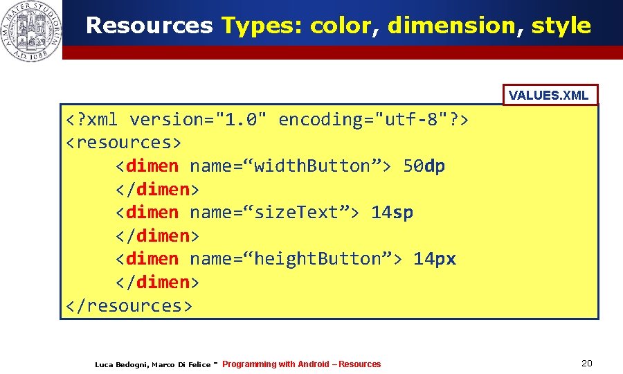 Resources Types: color, dimension, style VALUES. XML <? xml version="1. 0" encoding="utf-8"? > <resources>