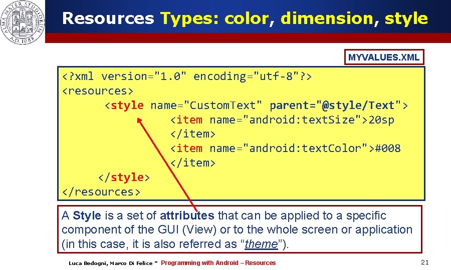 Resources Types: color, dimension, style MYVALUES. XML <? xml version="1. 0" encoding="utf-8"? > <resources>