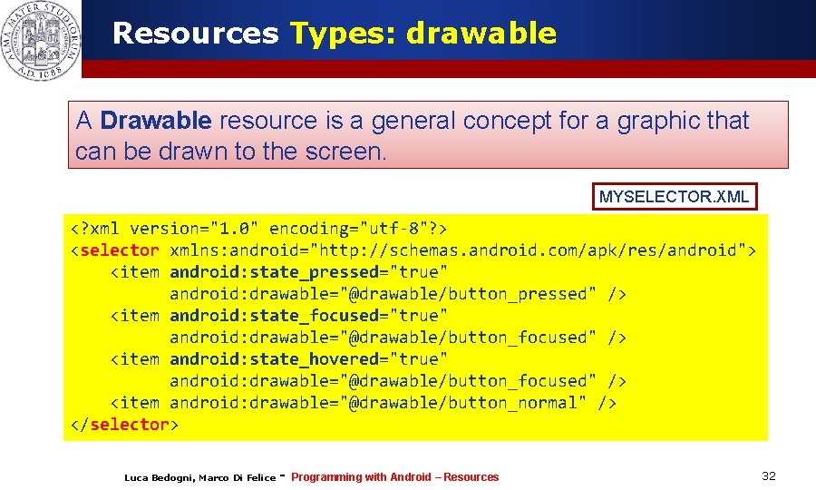 Resources Types: drawable A Drawable resource is a general concept for a graphic that