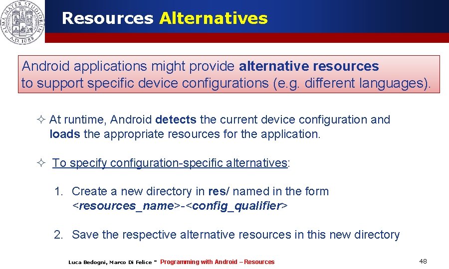 Resources Alternatives Android applications might provide alternative resources to support specific device configurations (e.