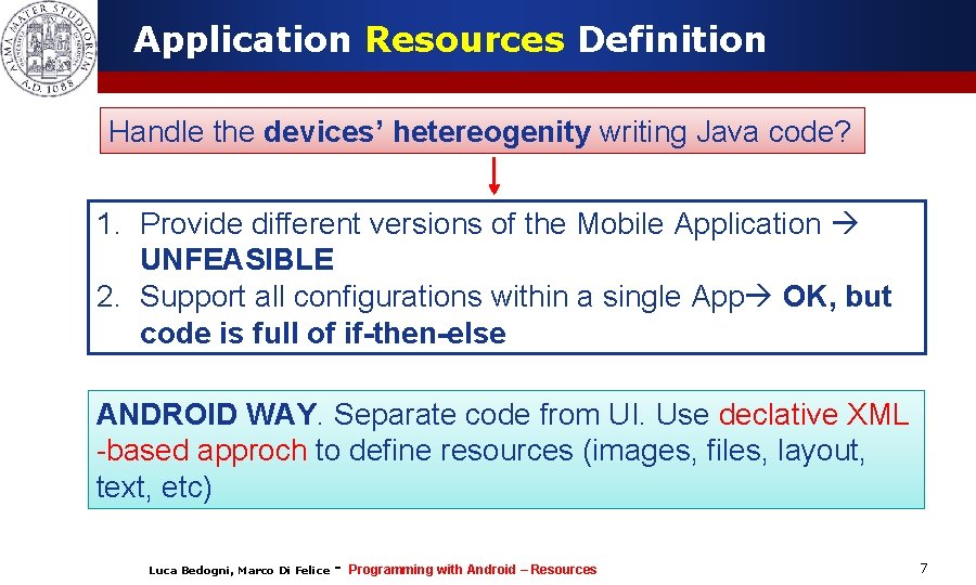 Application Resources Definition Handle the devices’ hetereogenity writing Java code? 1. Provide different versions