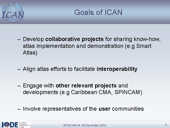 Goals of ICAN – Develop collaborative projects for sharing know-how, atlas implementation and demonstration