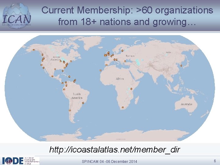 Current Membership: >60 organizations from 18+ nations and growing… http: //icoastalatlas. net/member_dir SPINCAM 04