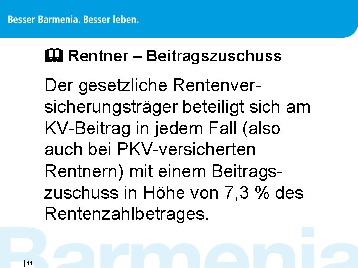  Rentner – Beitragszuschuss Der gesetzliche Rentenversicherungsträger beteiligt sich am KV-Beitrag in jedem Fall