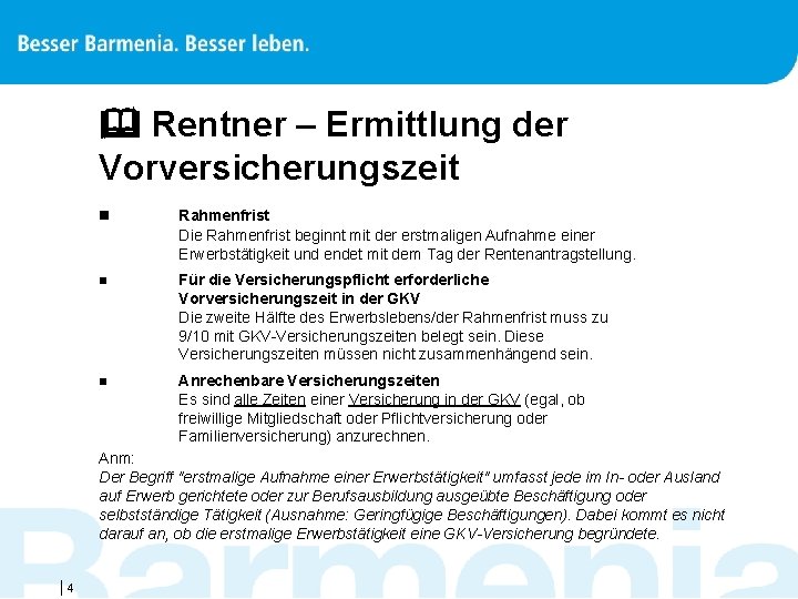  Rentner – Ermittlung der Vorversicherungszeit n Rahmenfrist Die Rahmenfrist beginnt mit der erstmaligen