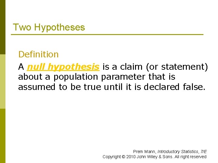 Two Hypotheses Definition A null hypothesis is a claim (or statement) about a population