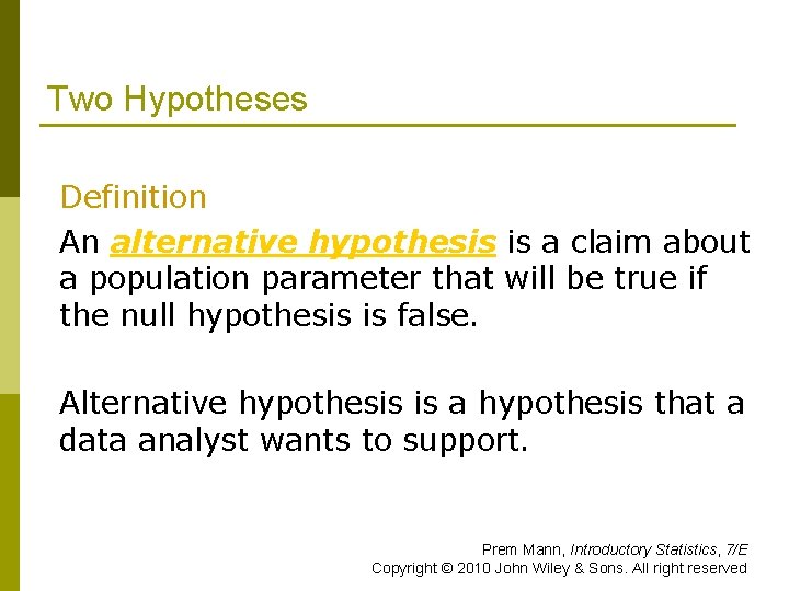 Two Hypotheses Definition An alternative hypothesis is a claim about a population parameter that