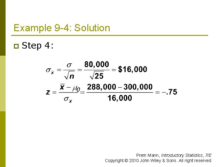Example 9 -4: Solution p Step 4: 0 Prem Mann, Introductory Statistics, 7/E Copyright