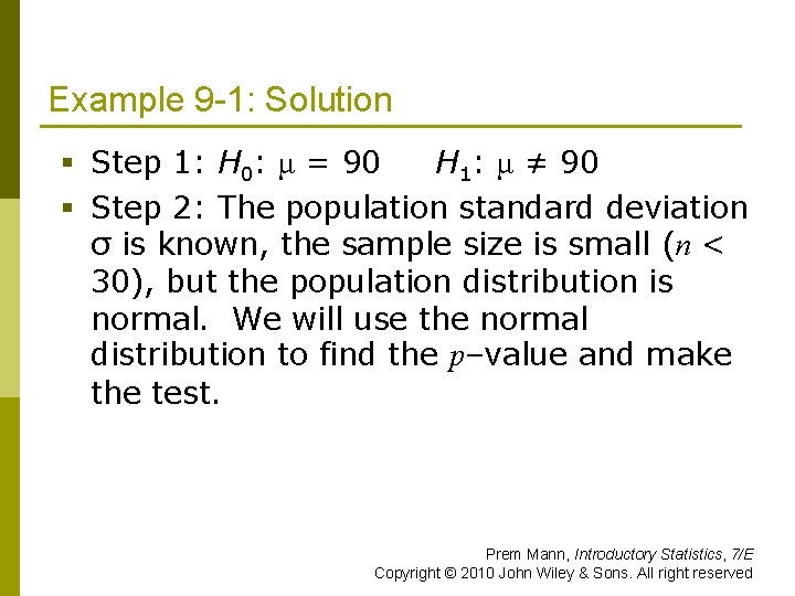 Example 9 -1: Solution § Step 1: H 0: μ = 90 H 1: