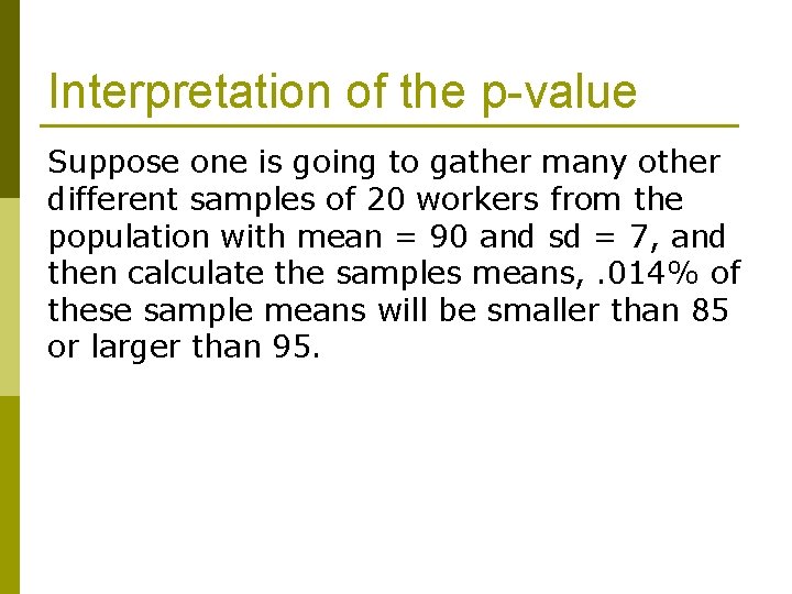 Interpretation of the p-value Suppose one is going to gather many other different samples