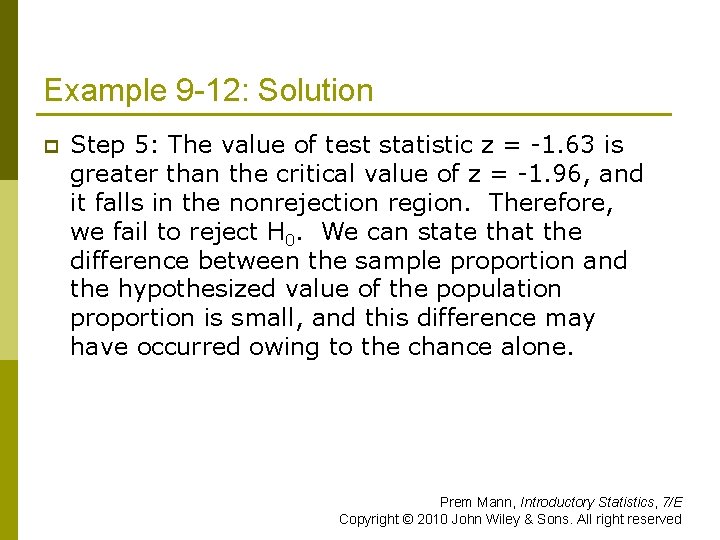 Example 9 -12: Solution p Step 5: The value of test statistic z =