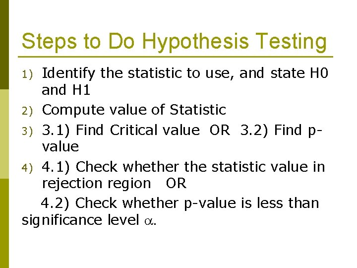 Steps to Do Hypothesis Testing Identify the statistic to use, and state H 0
