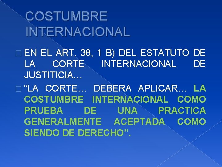 COSTUMBRE INTERNACIONAL � EN EL ART. 38, 1 B) DEL ESTATUTO DE LA CORTE