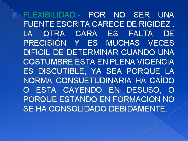 B. FLEXIBILIDAD. - POR NO SER UNA FUENTE ESCRITA CARECE DE RIGIDEZ. LA OTRA