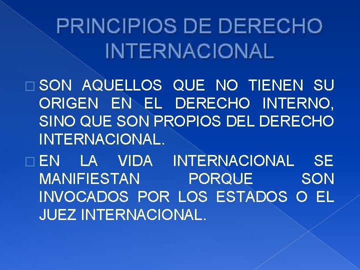 PRINCIPIOS DE DERECHO INTERNACIONAL � SON AQUELLOS QUE NO TIENEN SU ORIGEN EN EL