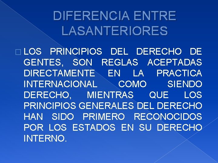 DIFERENCIA ENTRE LASANTERIORES � LOS PRINCIPIOS DEL DERECHO DE GENTES, SON REGLAS ACEPTADAS DIRECTAMENTE