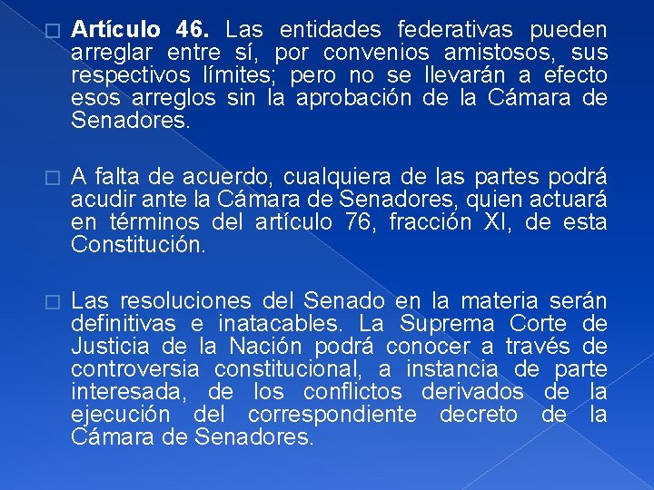 � Artículo 46. Las entidades federativas pueden arreglar entre sí, por convenios amistosos, sus