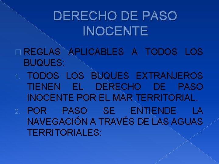 DERECHO DE PASO INOCENTE � REGLAS APLICABLES A TODOS LOS BUQUES: 1. TODOS LOS