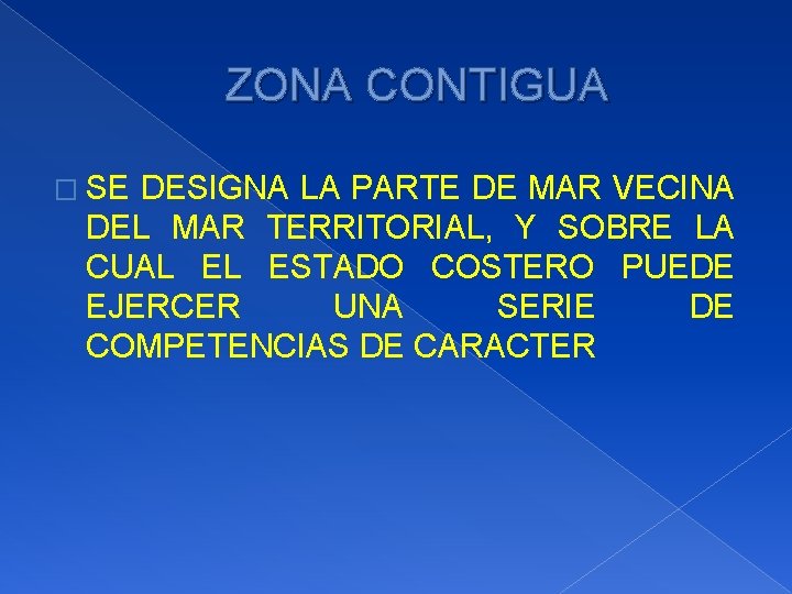 ZONA CONTIGUA � SE DESIGNA LA PARTE DE MAR VECINA DEL MAR TERRITORIAL, Y