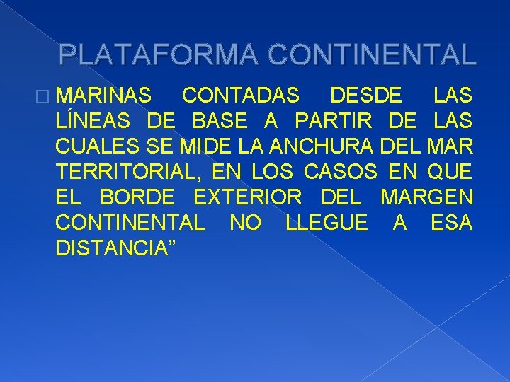 PLATAFORMA CONTINENTAL � MARINAS CONTADAS DESDE LAS LÍNEAS DE BASE A PARTIR DE LAS