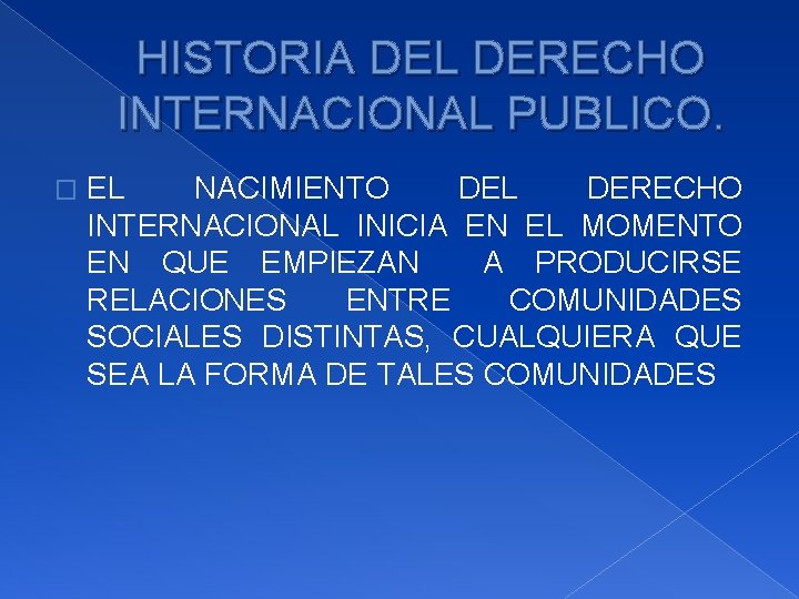 HISTORIA DEL DERECHO INTERNACIONAL PUBLICO. � EL NACIMIENTO DEL DERECHO INTERNACIONAL INICIA EN EL