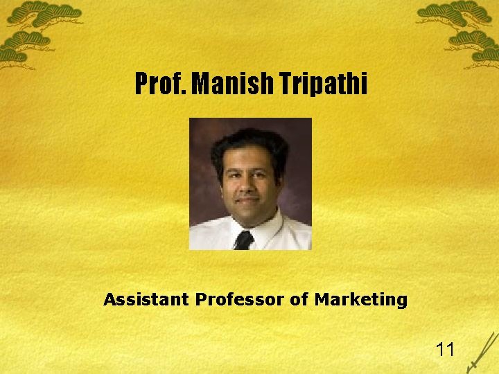 Prof. Manish Tripathi Assistant Professor of Marketing 11 