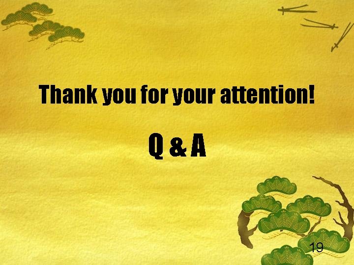 Thank you for your attention! Q&A 19 