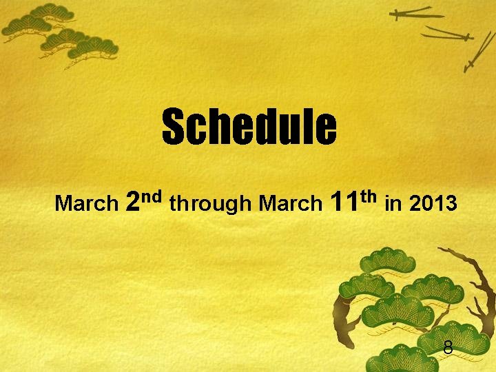 Schedule March 2 nd through March 11 th in 2013 8 