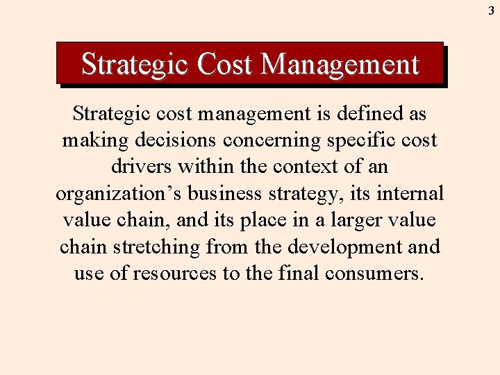3 Strategic Cost Management Strategic cost management is defined as making decisions concerning specific