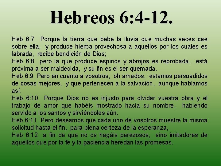 Hebreos 6: 4 -12. Heb 6: 7 Porque la tierra que bebe la lluvia