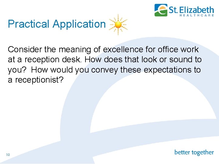 Practical Application Consider the meaning of excellence for office work at a reception desk.