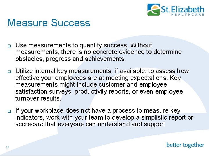 Measure Success q q q 17 Use measurements to quantify success. Without measurements, there