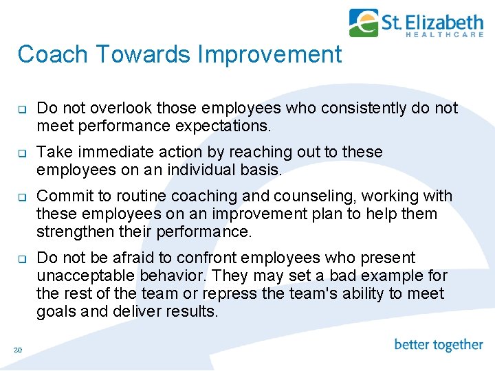 Coach Towards Improvement q q 20 Do not overlook those employees who consistently do