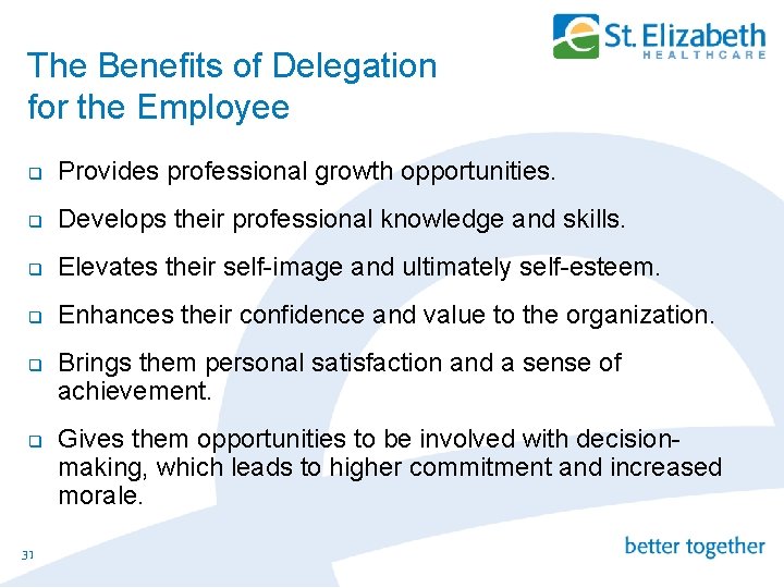 The Benefits of Delegation for the Employee q Provides professional growth opportunities. q Develops