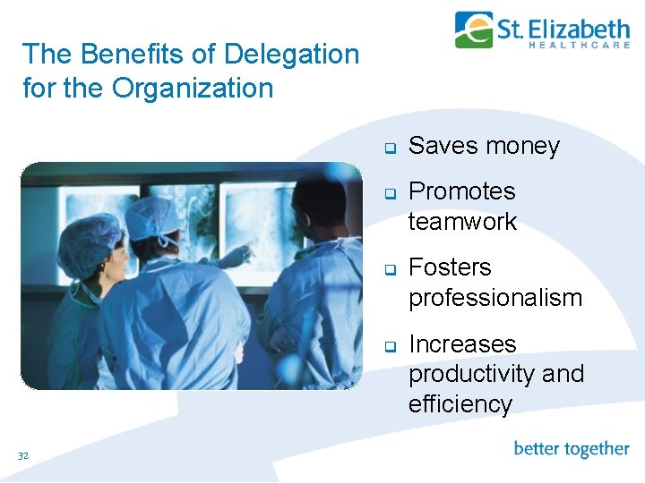 The Benefits of Delegation for the Organization q q 32 Saves money Promotes teamwork