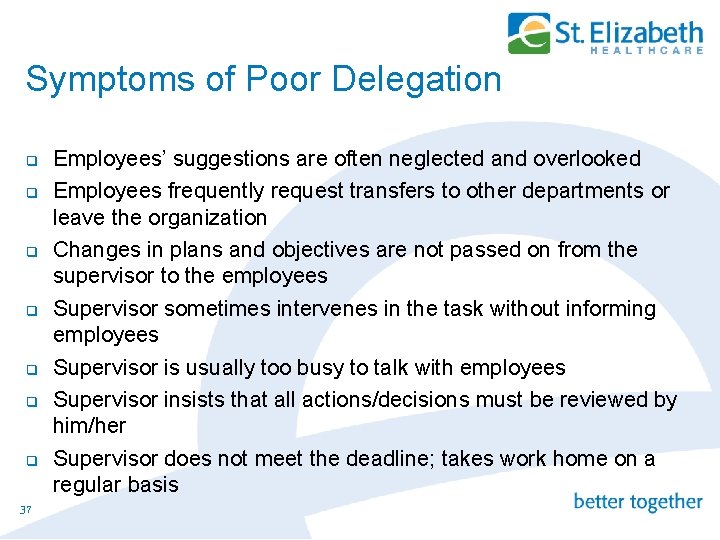 Symptoms of Poor Delegation q q q q 37 Employees’ suggestions are often neglected
