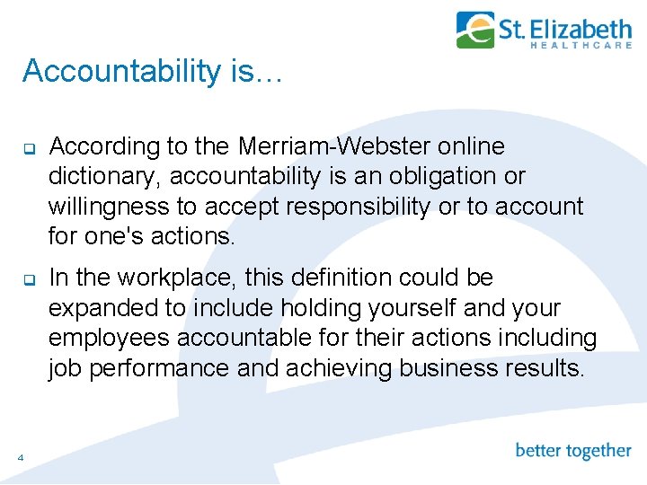 Accountability is… q q 4 According to the Merriam-Webster online dictionary, accountability is an