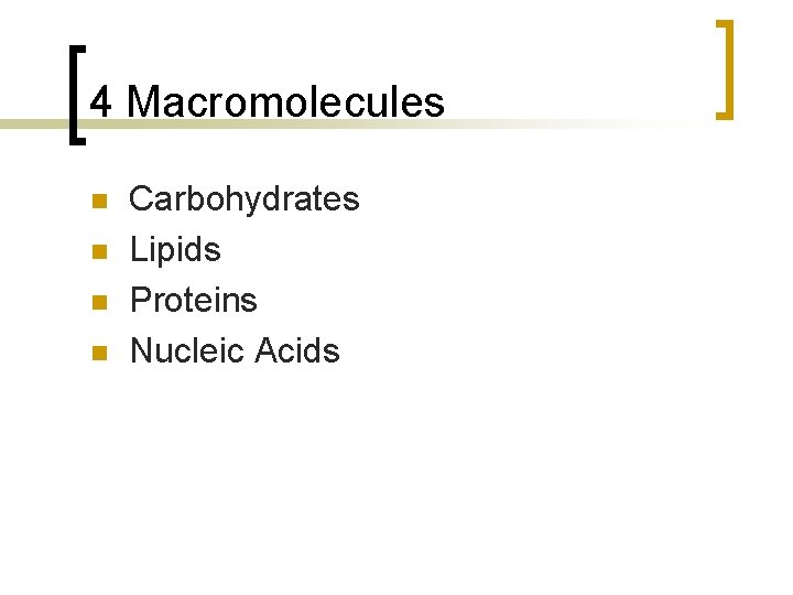4 Macromolecules n n Carbohydrates Lipids Proteins Nucleic Acids 