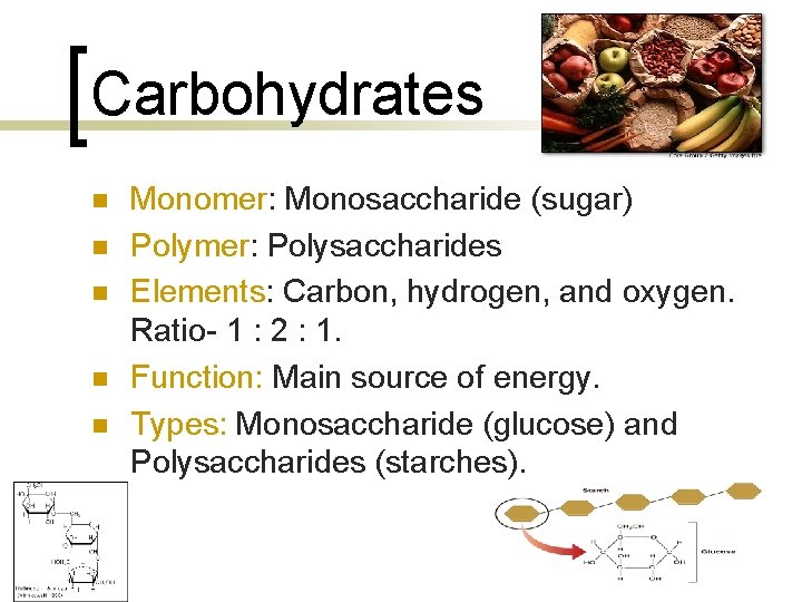 Carbohydrates n n n Monomer: Monosaccharide (sugar) Polymer: Polysaccharides Elements: Carbon, hydrogen, and oxygen.