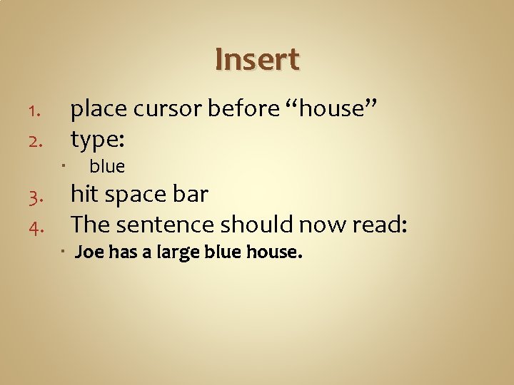 Insert place cursor before “house” type: 1. 2. 3. 4. blue hit space bar