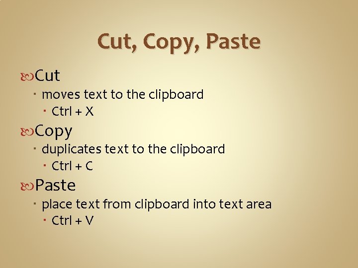 Cut, Copy, Paste Cut moves text to the clipboard Ctrl + X Copy duplicates