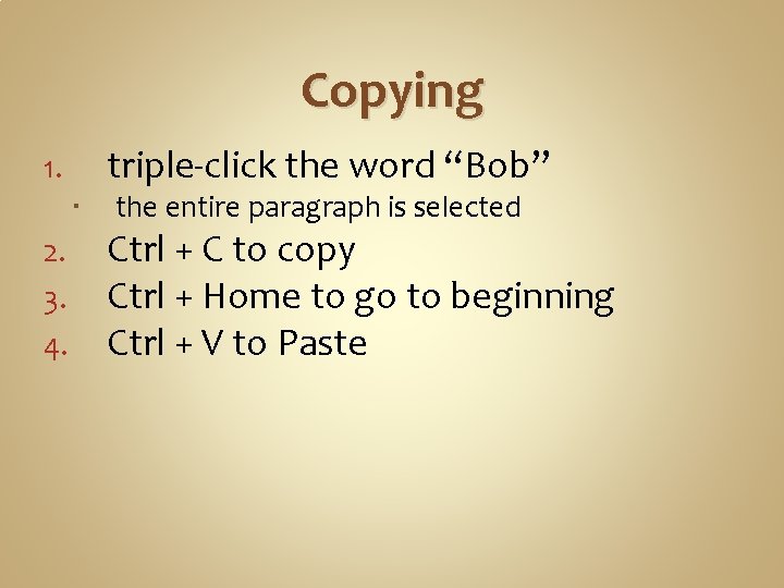 Copying triple-click the word “Bob” 1. 2. 3. 4. the entire paragraph is selected