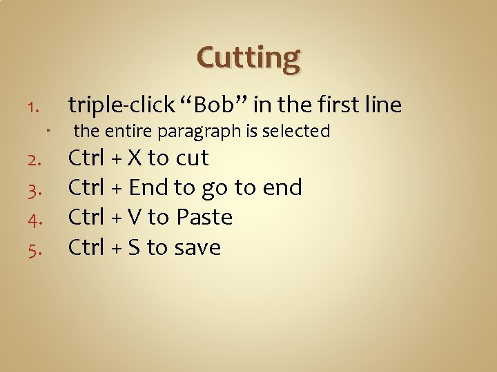 Cutting triple-click “Bob” in the first line 1. 2. 3. 4. 5. the entire