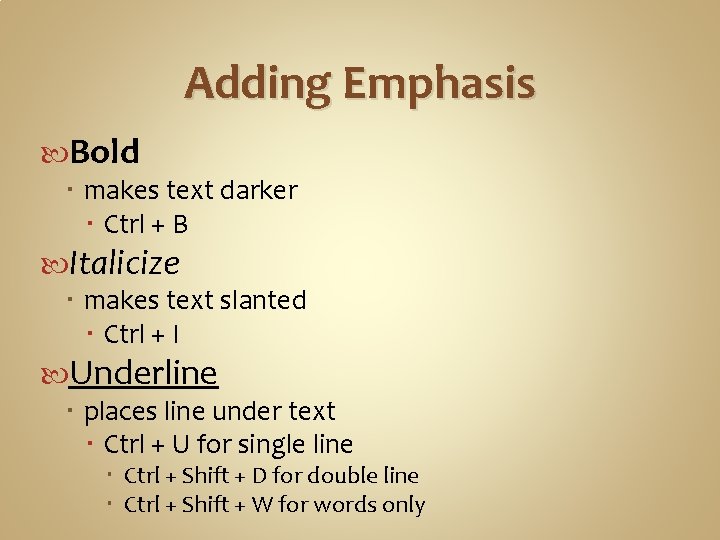 Adding Emphasis Bold makes text darker Ctrl + B Italicize makes text slanted Ctrl